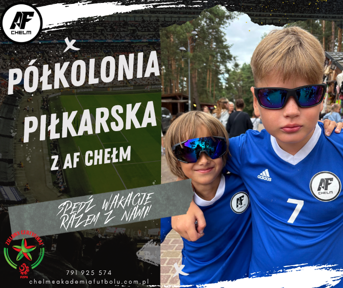 PÓŁKOLONIE PIŁKARSKIE Z AKADEMIĄ FUTBOLU CHEŁM!