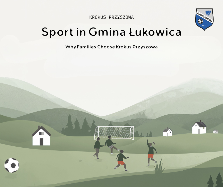 Piłka nożna w Gminie Łukowica – dlaczego coraz więcej rodzin interesuje się Krokusem Przyszowa?