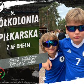 PÓŁKOLONIE PIŁKARSKIE Z AKADEMIĄ FUTBOLU CHEŁM!